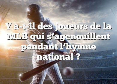 Y a-t-il des joueurs de la MLB qui s’agenouillent pendant l’hymne national ?